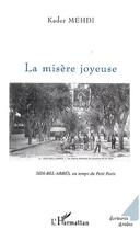 Couverture du livre « La misere joyeuse - sidi-bel-abbes, au temps du petit paris » de Kader Mehdi aux éditions Editions L'harmattan