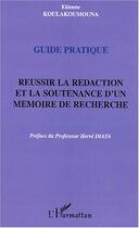 Couverture du livre « Guide pratique : Réussir la rédaction et la soutenance d'un mémoire de recherche » de Etienne Koulakoumouna aux éditions Editions L'harmattan