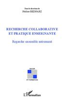 Couverture du livre « Recherche collaborative et pratique enseignante ; regarder ensemble autrement » de Nadine Bednarz aux éditions Editions L'harmattan