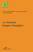 Couverture du livre « Le français langue étrangère » de Dominique Groux et Fabrice Barthelemy aux éditions L'harmattan