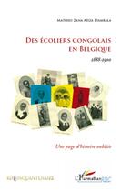 Couverture du livre « Des écoliers congolais en Belgique (1888-1900) ; une page d'histoire oubliée » de Mathieu Zana Aziza Etambala aux éditions L'harmattan