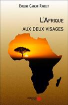 Couverture du livre « L'Afrique aux deux visages » de Emeline Cayran Ravelet aux éditions Editions Du Net