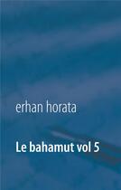 Couverture du livre « Le bahamut t.5 ; la conceptualisation du sophisme » de Erhan Horata aux éditions Books On Demand