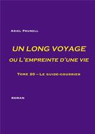 Couverture du livre « Un long voyage ou L'empreinte d'une vie t.20 ; le guide-courrier » de Ariel Prunell aux éditions Books On Demand