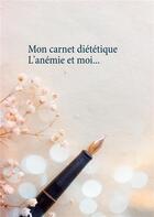 Couverture du livre « Mon carnet diététique ; l'anémie et moi... » de Cedric Menard aux éditions Books On Demand