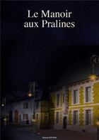 Couverture du livre « Le manoir aux pralines » de Myriam Dhupar aux éditions Books On Demand