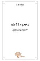 Couverture du livre « Ah ! la garce » de Americo aux éditions Edilivre