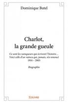 Couverture du livre « Charlot, la grande gueule » de Dominique Butel aux éditions Edilivre