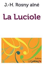 Couverture du livre « La luciole » de J.-H. Rosny Aine aux éditions Ligaran
