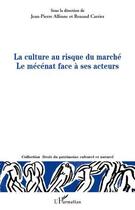 Couverture du livre « La culture au risque du marché ; le mécénat face à ses acteurs » de Renaud Carrier et Jean-Pierre Allinne aux éditions Editions L'harmattan