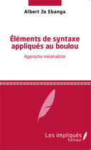 Couverture du livre « Éléments de syntaxe appliques au boubou approche minimaliste » de Albert Ze Ebanga aux éditions Les Impliques