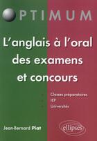 Couverture du livre « L anglais a l oral des examens et concours » de Jean-Bernard Piat aux éditions Ellipses