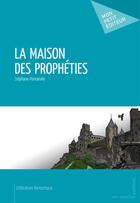 Couverture du livre « La maison des prophéties » de Stephane Pontarollo aux éditions Publibook