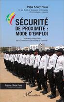 Couverture du livre « Sécurité de proximité : mode d'emploi ; l'expérience senegalaise de la gouvernance sécuritaire de proximité » de Papa Khaly Niang aux éditions L'harmattan