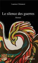 Couverture du livre « Le silence des guerres » de Laurence Clemancet aux éditions L'harmattan