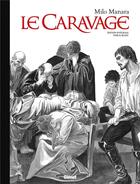 Couverture du livre « Le Caravage : Intégrale Tomes 1 et 2 » de Milo Manara aux éditions Glenat