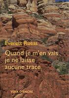 Couverture du livre « Quand je m'en vais, je ne laisse aucune trace » de Everett Ruess aux éditions Voix D'encre