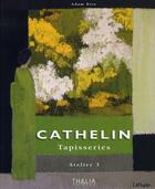 Couverture du livre « Cathelin tapisseries ; atelier 3 » de Adam Biro aux éditions Thalia