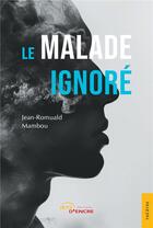 Couverture du livre « Le Malade ignoré » de Jean-Romuald Mambou aux éditions Jets D'encre