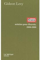 Couverture du livre « Gaza ; articles pour Haaretz, 2006-2009 » de Gideon Levy aux éditions Fabrique