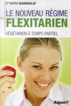 Couverture du livre « Le nouveau regime flexitarien. vegetarien a temps partiel » de Bardoulat Maria aux éditions Alpen