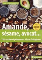 Couverture du livre « Amande, sésame, avocat... ; 150 recettes végétariennes à base d'oléagineux » de Claude Aubert aux éditions Terre Vivante