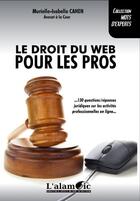 Couverture du livre « Le droit du web pour les pros ; 130 questions-réponses juridiques sur les activités professionnelles en ligne... » de Murielle-Isabelle Cahen aux éditions Alambic