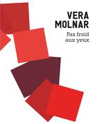 Couverture du livre « Vera Molnar ; pas froid aux yeux » de Vera Molnar aux éditions Bernard Chauveau