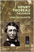 Couverture du livre « Henry Thoreau sauvage » de Bazalgette Leon aux éditions Jacques Flament