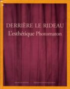 Couverture du livre « Derrière le rideau ; l'esthétique photomaton » de Clement Cheroux et Anne Lacoste et Sam Stourdze aux éditions Photosyntheses