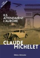 Couverture du livre « Ils attendaient l'aurore » de Claude Michelet aux éditions Les Editions Retrouvees