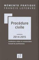 Couverture du livre « Mémento pratique ; procédure civile (édition 2014/2015) » de  aux éditions Lefebvre