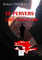 Couverture du livre « Le pervers chez l'oncle Sam » de Robert Thiebaut aux éditions Vaillant Editions