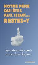 Couverture du livre « Notre père qui êtes au cieux... restez-y ; 144 raisons de vomir toutes les religions » de A Bertrand/A Schneid aux éditions Insomniaque