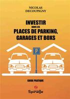 Couverture du livre « Investir dans les places de parking, garages et boxs » de Nicolas Decoupigny aux éditions Spinelle