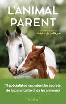 Couverture du livre « L'animal parent : 11 spécialistes racontent la parentalité chez les animaux » de Yolaine De La Bigne aux éditions Alisio