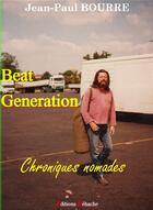 Couverture du livre « Beat generation ; chroniques nomades » de Jean-Paul Bourre aux éditions Dehache