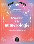 Couverture du livre « S'initier à la numérologie : Trouver son chemin de vie » de Caroline Beck et Claudia Pellarin aux éditions Nouvelles Energies