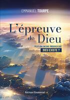 Couverture du livre « L'épreuve de dieu : Affronter aujourd'hui la question de l'existence de dieu » de Emmanuel Tourpe aux éditions Emmanuel