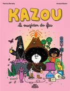 Couverture du livre « Kazou, le magicien du feu » de Arnaud Boutin et Patricia Berreby aux éditions Dessus Dessous