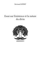 Couverture du livre « Essai sur l'existence et la nature du divin » de Bertrand Lepert aux éditions Publishroom Factory