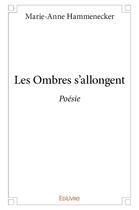 Couverture du livre « Les ombres s'allongent - poesie » de Hammenecker M-A. aux éditions Edilivre