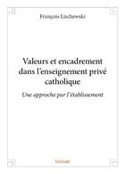 Couverture du livre « Valeurs et encadrement dans l'enseignement privé catholique » de Lischewski Francois aux éditions Edilivre