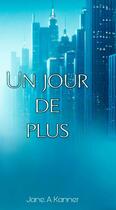 Couverture du livre « Un jour de plus » de Jane. A. Kanner aux éditions Thebookedition.com