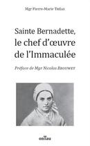 Couverture du livre « Sainte Bernadette, le chef d'oeuvre de l'Immaculée » de Pierre-Marie Theas aux éditions Ontau