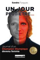 Couverture du livre « Un jour peut-être... journal d'un champion olympique devenu femme » de Sandra Forgues aux éditions Outdoor