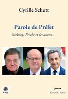 Couverture du livre « Paroles de préfet ; Sarkozy, frêche et quelques autres » de Cyrille Schott aux éditions La Valette