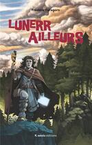 Couverture du livre « Lunerr ailleurs » de Frederic Faragorn aux éditions K Wests