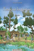 Couverture du livre « François la guigne » de Jean-Pierre Ferrere aux éditions Alice Lyner