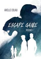 Couverture du livre « Escape game : round 1 » de Axelle Colau aux éditions Books On Demand